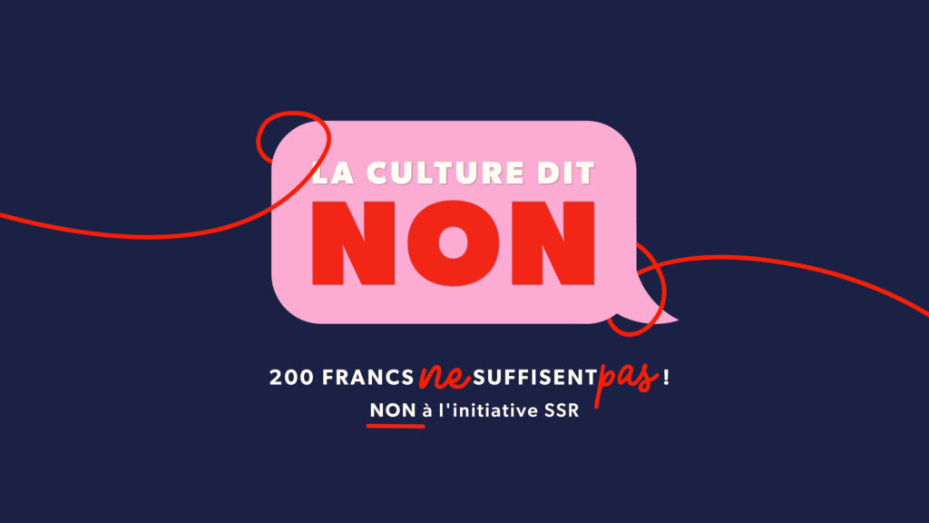 La culture dit NON! 200 francs NE suffisent pas! NON à l'initiative SSR