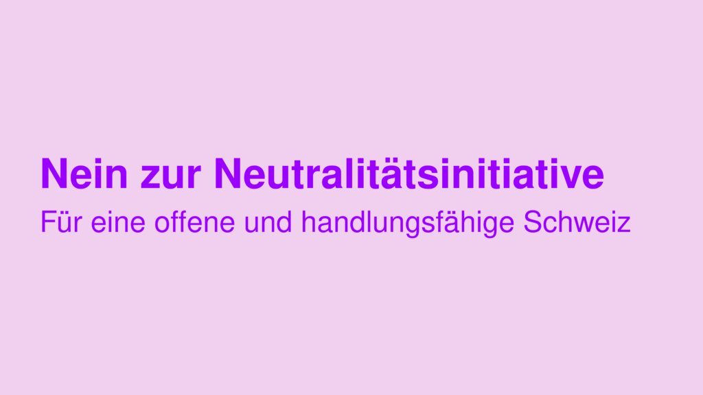 Am 27. September 2026 nein zur Neutralitätsinitiative